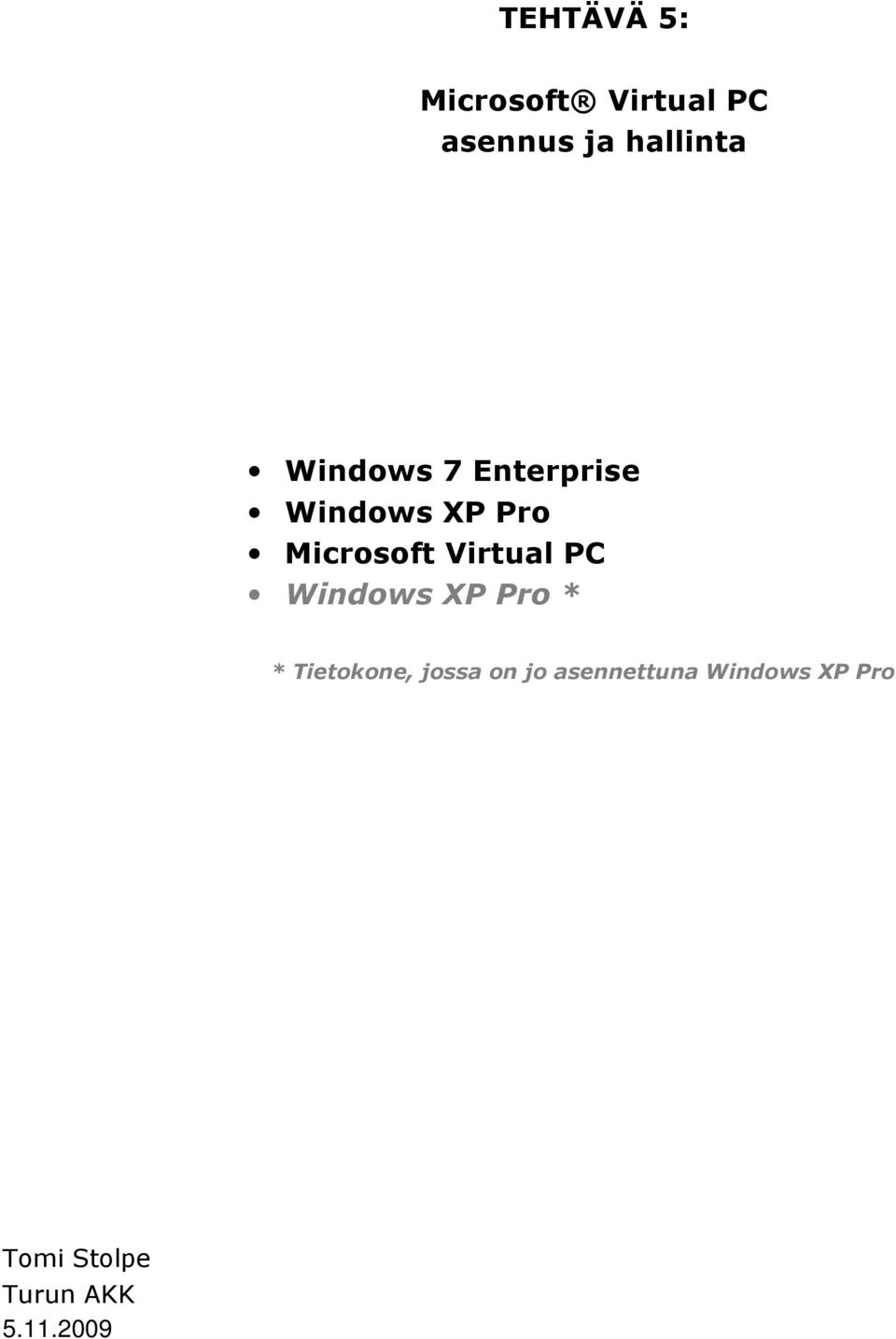 Virtual PC Windows XP Pro * * Tietokone, jossa on jo