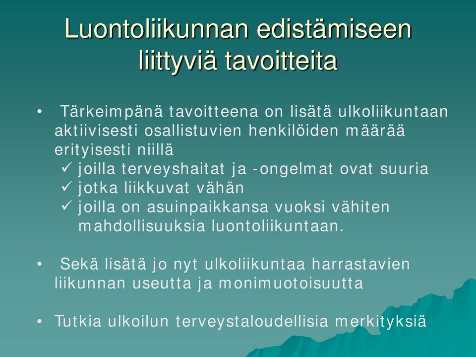 suuria jotka liikkuvat vähän joilla on asuinpaikkansa vuoksi vähiten mahdollisuuksia luontoliikuntaan.