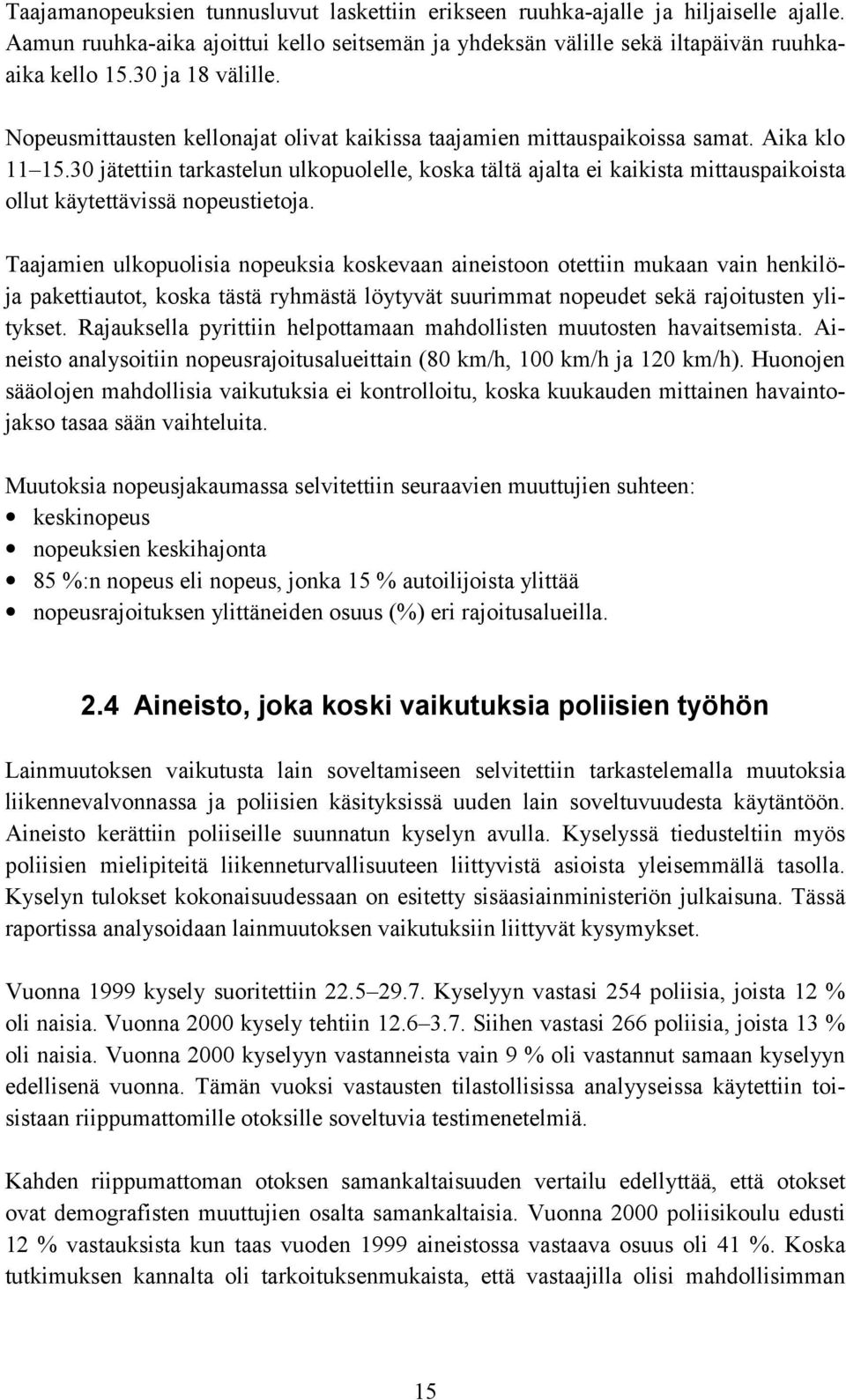 30 jätettiin tarkastelun ulkopuolelle, koska tältä ajalta ei kaikista mittauspaikoista ollut käytettävissä nopeustietoja.
