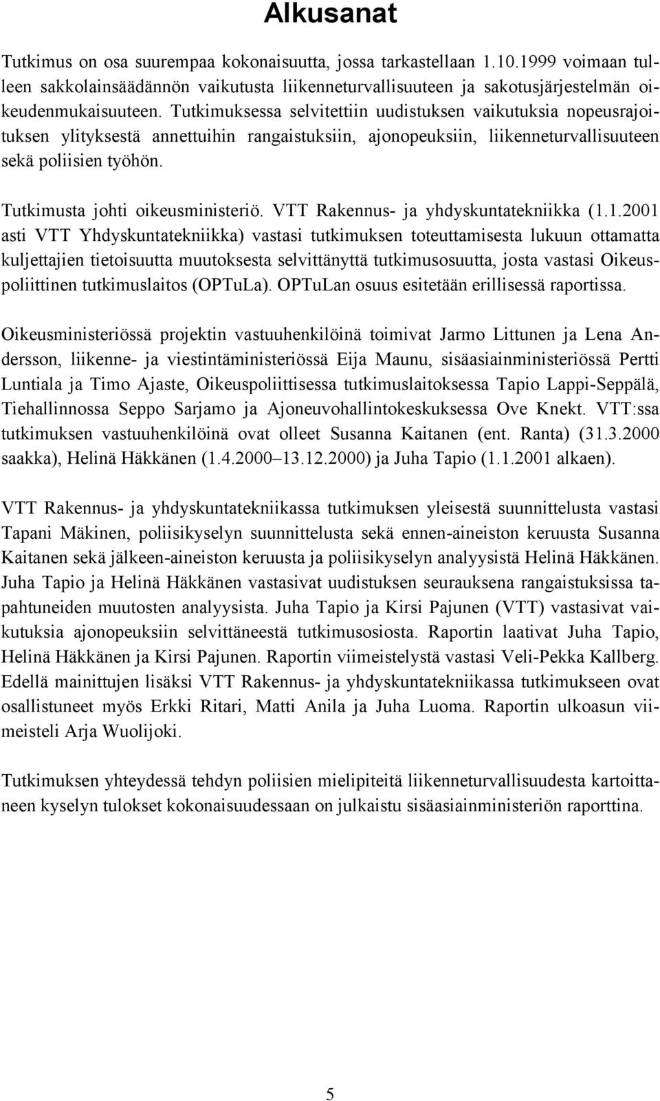Tutkimusta johti oikeusministeriö. VTT Rakennus- ja yhdyskuntatekniikka (1.