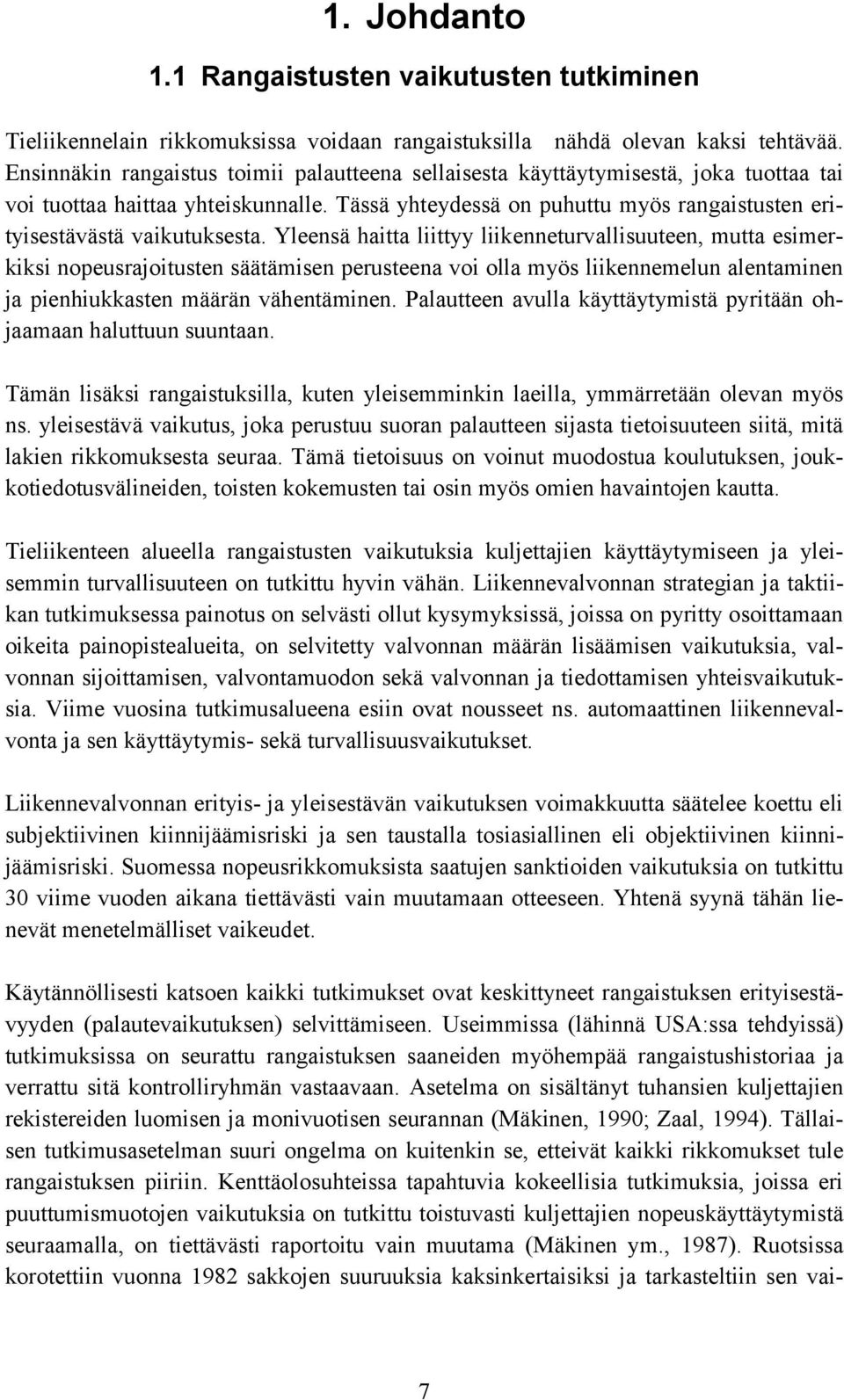 Tässä yhteydessä on puhuttu myös rangaistusten erityisestävästä vaikutuksesta.