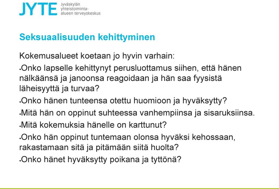 Onko hänen tunteensa otettu huomioon ja hyväksytty? Mitä hän on oppinut suhteessa vanhempiinsa ja sisaruksiinsa.