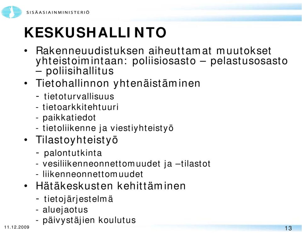 tietoliikenne ja viestiyhteistyö Tilastoyhteistyö - palontutkinta - vesiliikenneonnettomuudet ja tilastot -