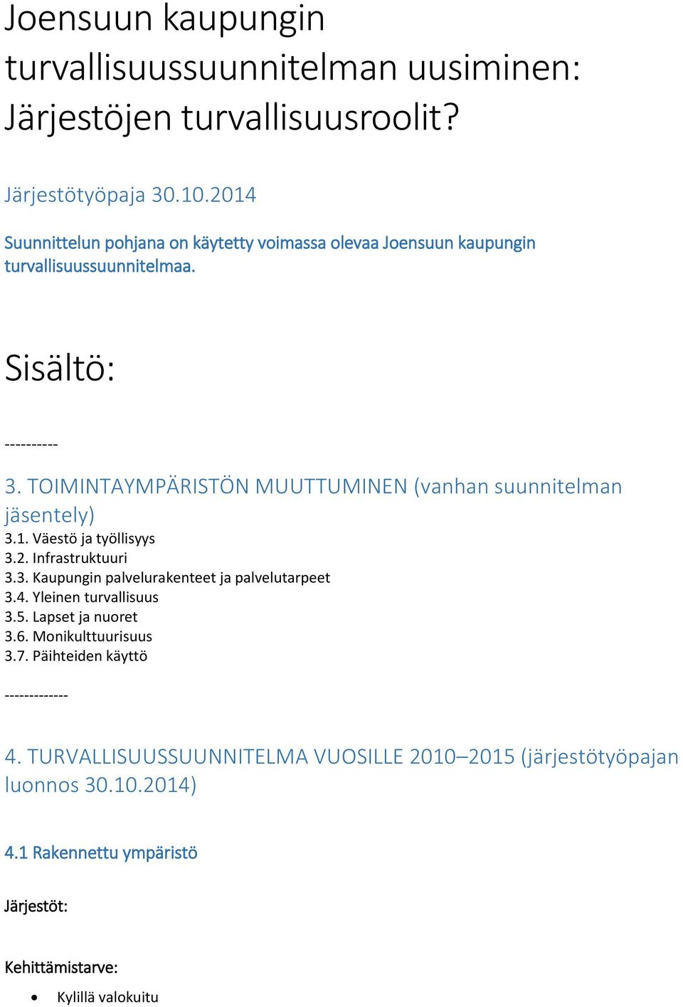 TOIMINTAYMPÄRISTÖN MUUTTUMINEN (vanhan suunnitelman jäsentely) 3.1. Väestö ja työllisyys 3.2. Infrastruktuuri 3.3. Kaupungin palvelurakenteet ja palvelutarpeet 3.