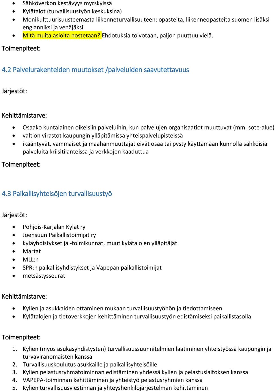 2 Palvelurakenteiden muutokset /palveluiden saavutettavuus Osaako kuntalainen oikeisiin palveluihin, kun palvelujen organisaatiot muuttuvat (mm.