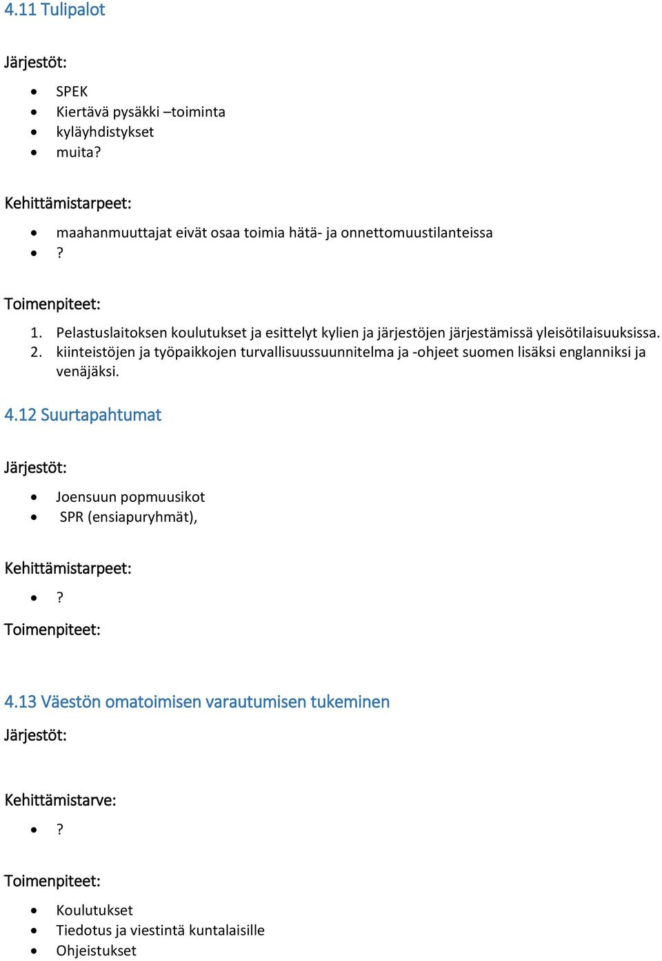 Pelastuslaitoksen koulutukset ja esittelyt kylien ja järjestöjen järjestämissä yleisötilaisuuksissa. 2.