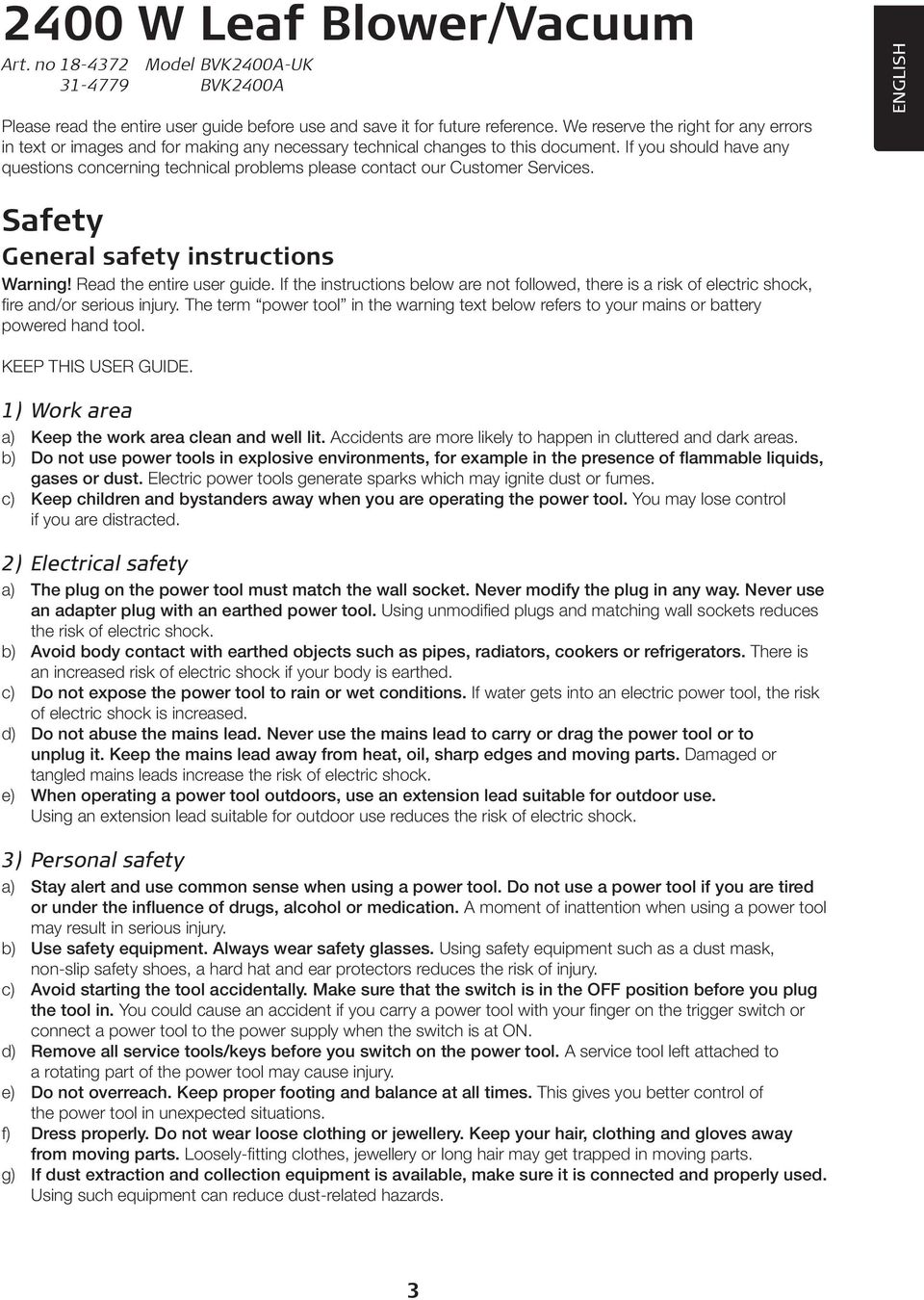 If you should have any questions concerning technical problems please contact our Customer Services. ENGLISH Safety General safety instructions Warning! Read the entire user guide.
