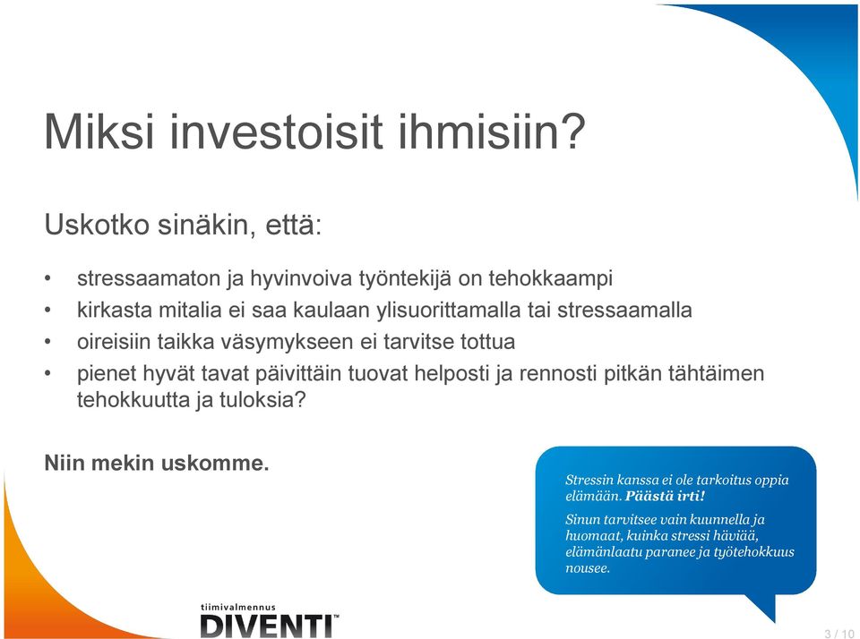 stressaamalla oireisiin taikka väsymykseen ei tarvitse tottua pienet hyvät tavat päivittäin tuovat helposti ja rennosti pitkän