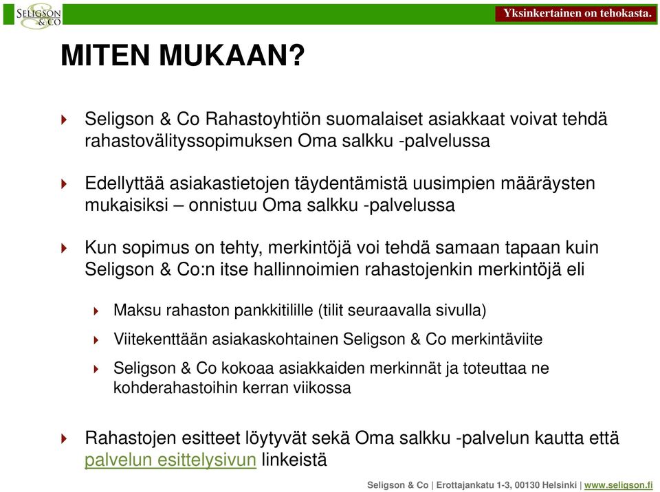 määräysten mukaisiksi onnistuu Oma salkku -palvelussa Kun sopimus on tehty, merkintöjä voi tehdä samaan tapaan kuin Seligson & Co:n itse hallinnoimien rahastojenkin