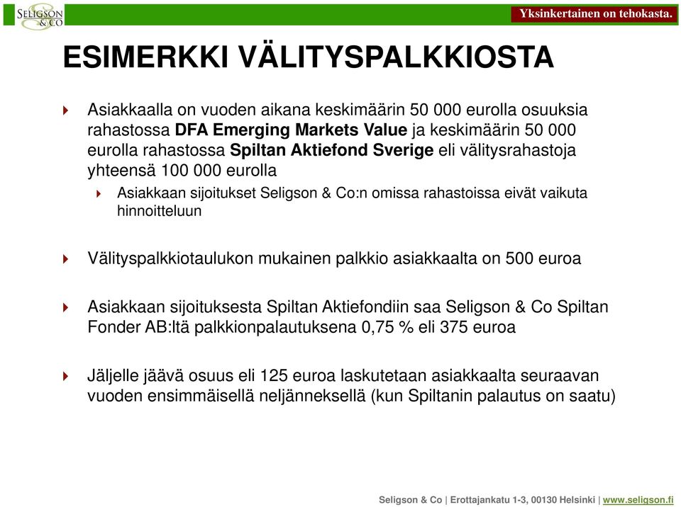 hinnoitteluun Välityspalkkiotaulukon mukainen palkkio asiakkaalta on 500 euroa Asiakkaan sijoituksesta Spiltan Aktiefondiin saa Seligson & Co Spiltan Fonder AB:ltä