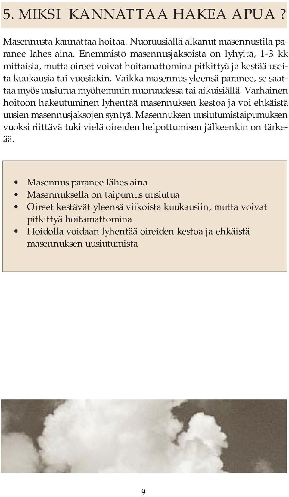 Vaikka masennus yleensä paranee, se saattaa myös uusiutua myöhemmin nuoruudessa tai aikuisiällä.