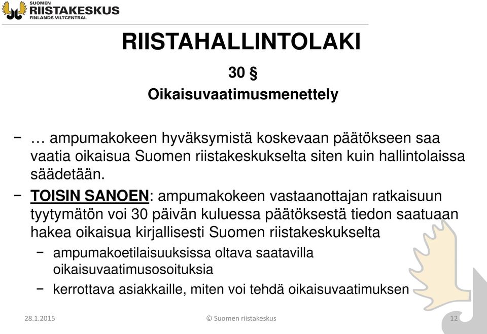 TOISIN SANOEN: ampumakokeen vastaanottajan ratkaisuun tyytymätön voi 30 päivän kuluessa päätöksestä tiedon saatuaan hakea