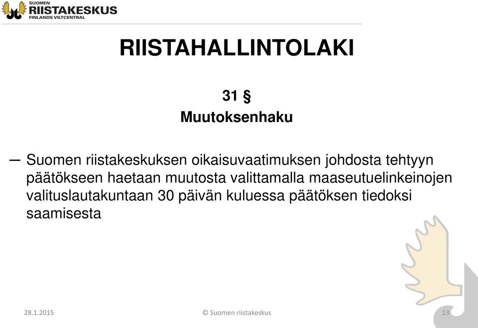 valittamalla maaseutuelinkeinojen valituslautakuntaan 30 päivän