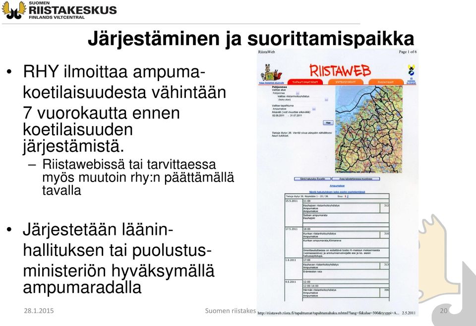 Riistawebissä tai tarvittaessa myös muutoin rhy:n päättämällä tavalla