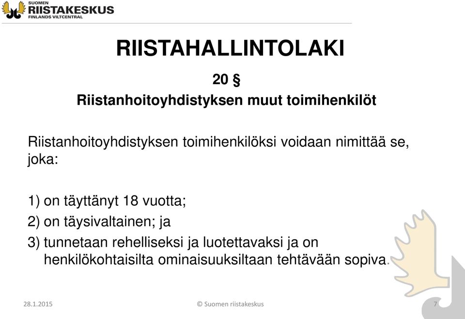 täyttänyt 18 vuotta; 2) on täysivaltainen; ja 3) tunnetaan rehelliseksi ja