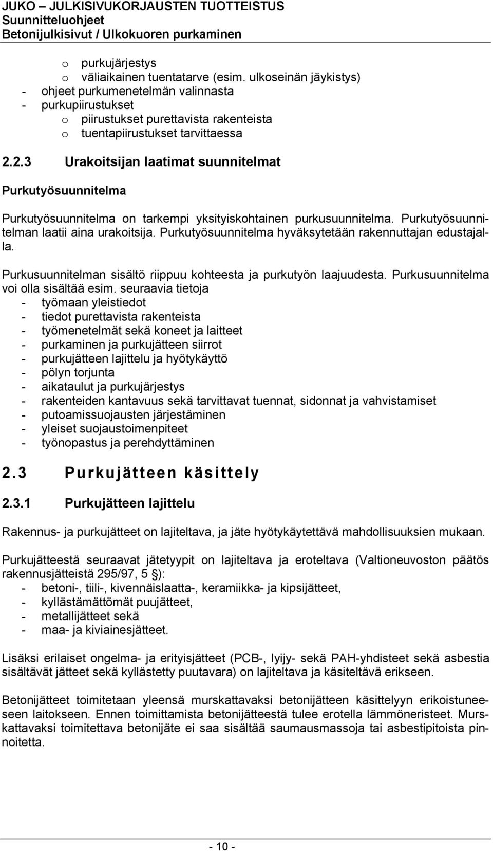 2.3 Urakoitsijan laatimat suunnitelmat Purkutyösuunnitelma Purkutyösuunnitelma on tarkempi yksityiskohtainen purkusuunnitelma. Purkutyösuunnitelman laatii aina urakoitsija.