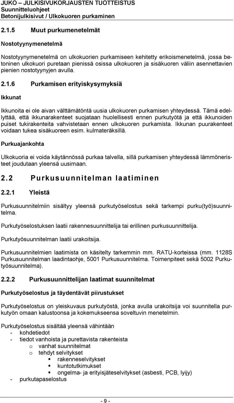 Tämä edellyttää, että ikkunarakenteet suojataan huolellisesti ennen purkutyötä ja että ikkunoiden puiset tukirakenteita vahvistetaan ennen ulkokuoren purkamista.