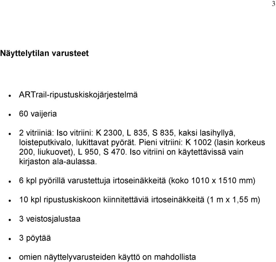 Iso vitriini on käytettävissä vain kirjaston ala-aulassa.