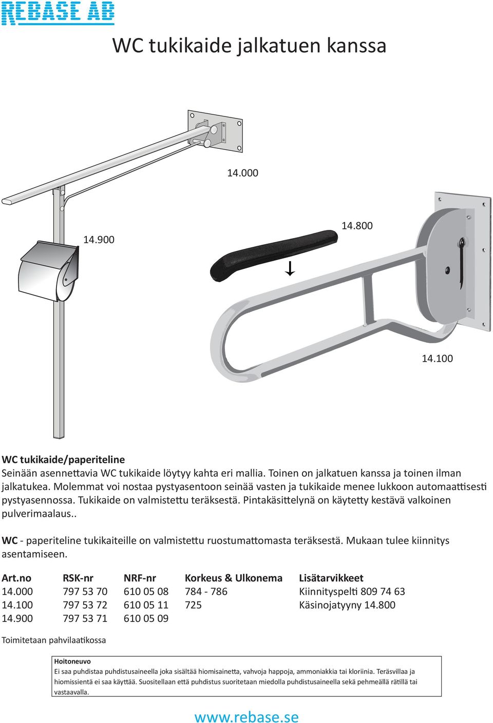 Pintakäsittelynä on käytetty kestävä valkoinen pulverimaalaus.. WC - paperiteline tukikaiteille on valmistettu ruostumattomasta teräksestä. Mukaan tulee kiinnitys asentamiseen. 14.000 14.100 14.