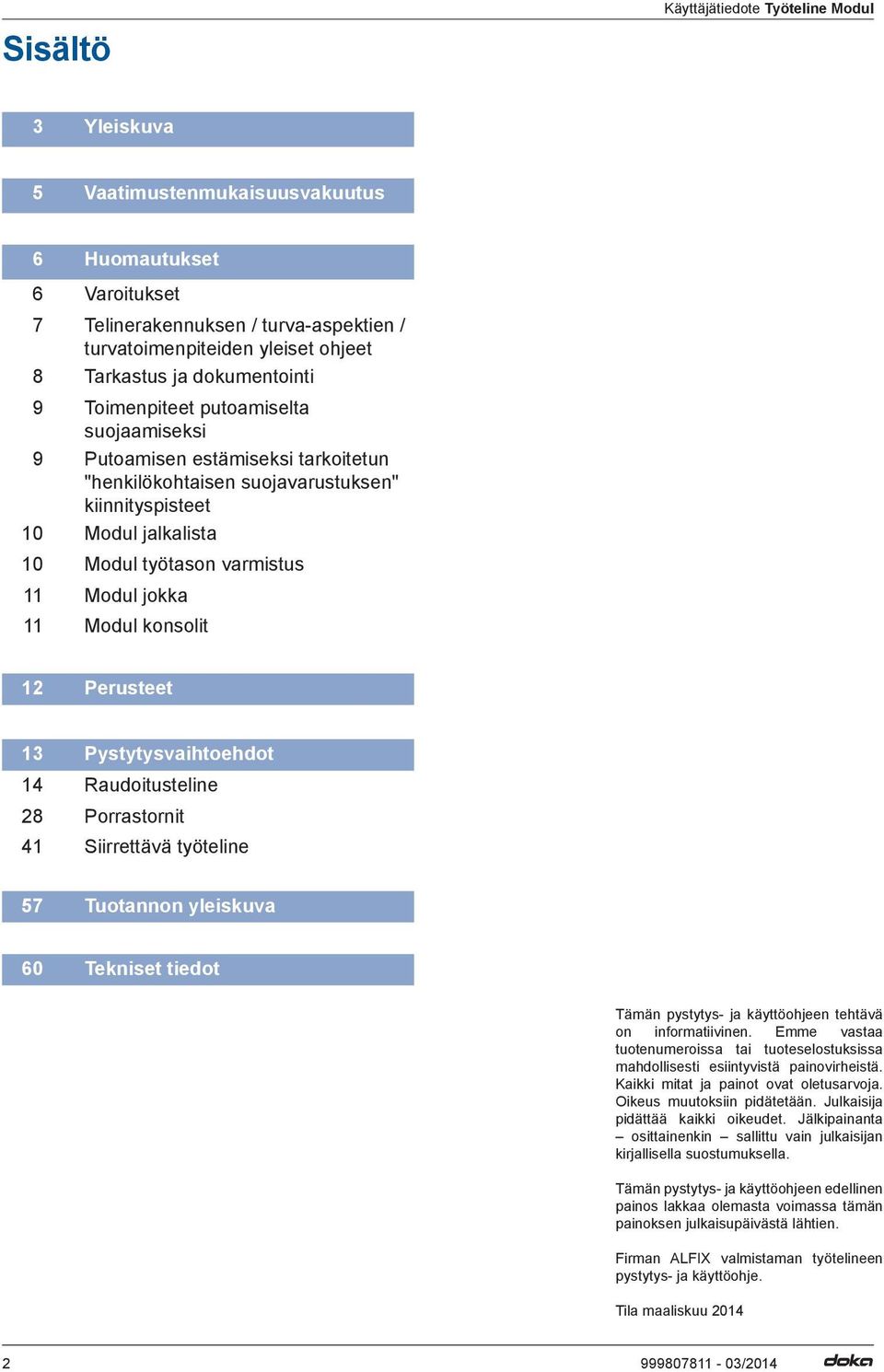 Modul jokka 11 Modul konsolit 12 Perusteet 13 Pystytysvaihtoehdot 14 Raudoitusteline 28 41 Porrastornit Siirrettävä työteline 57 Tuotannon yleiskuva 60 Tekniset tiedot Tämän pystytys- ja käyttöohjeen