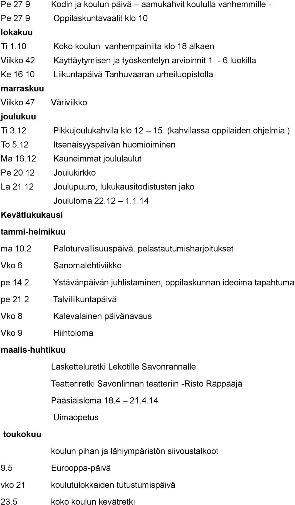 10 Liikuntapäivä Tanhuvaaran urheiluopistolla marraskuu Viikko 47 Väriviikko joulukuu Ti 3.12 Pikkujoulukahvila klo 12 15 (kahvilassa oppilaiden ohjelmia ) To 5.