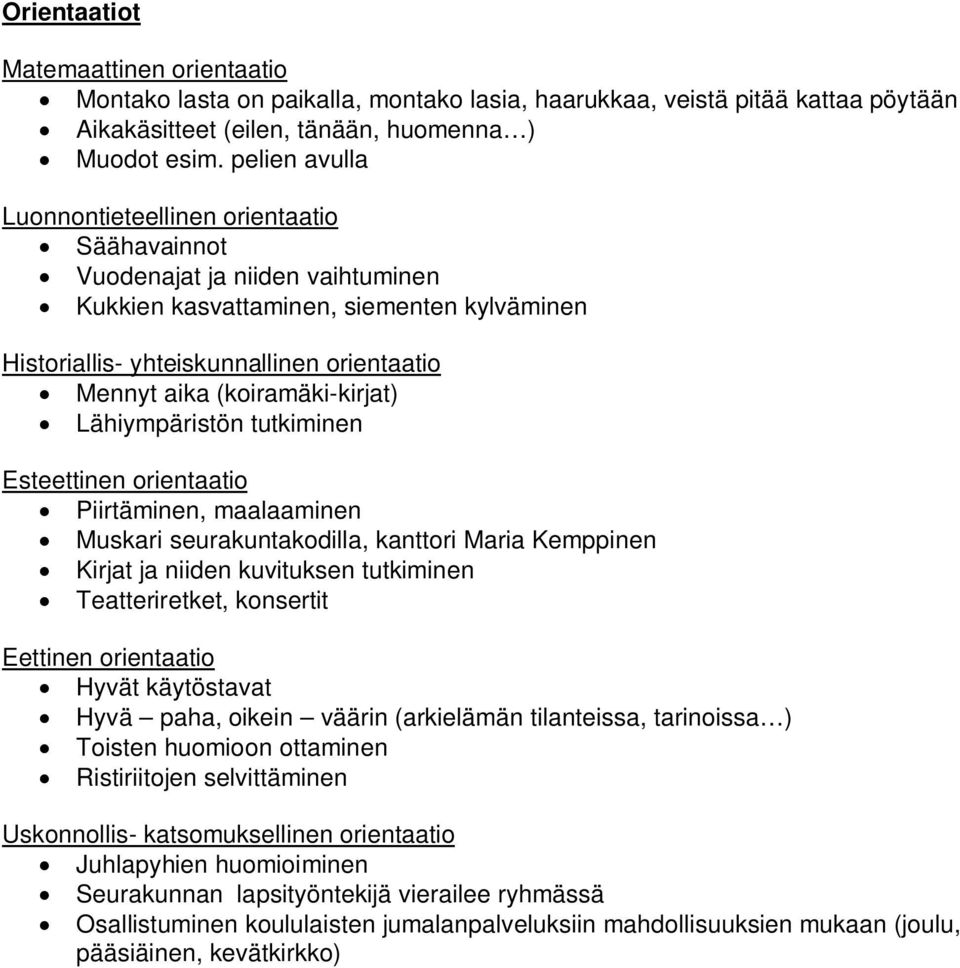 (koiramäki-kirjat) Lähiympäristön tutkiminen Esteettinen orientaatio Piirtäminen, maalaaminen Muskari seurakuntakodilla, kanttori Maria Kemppinen Kirjat ja niiden kuvituksen tutkiminen