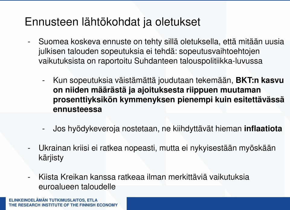 kymmenyksen pienempi kuin esitettävässä ennusteessa - Jos hyödykeveroja nostetaan, ne kiihdyttävät hieman inflaatiota - Ukrainan kriisi ei ratkea nopeasti, mutta ei nykyisestään