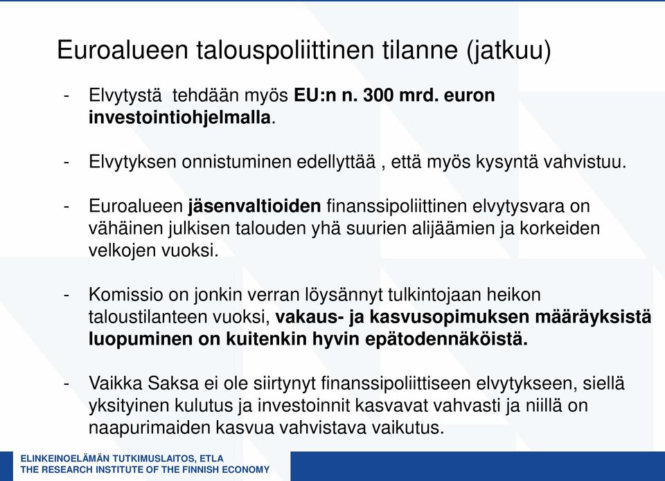 - Komissio on jonkin verran löysännyt tulkintojaan heikon taloustilanteen vuoksi, vakaus- ja kasvusopimuksen määräyksistä luopuminen on kuitenkin hyvin epätodennäköistä.