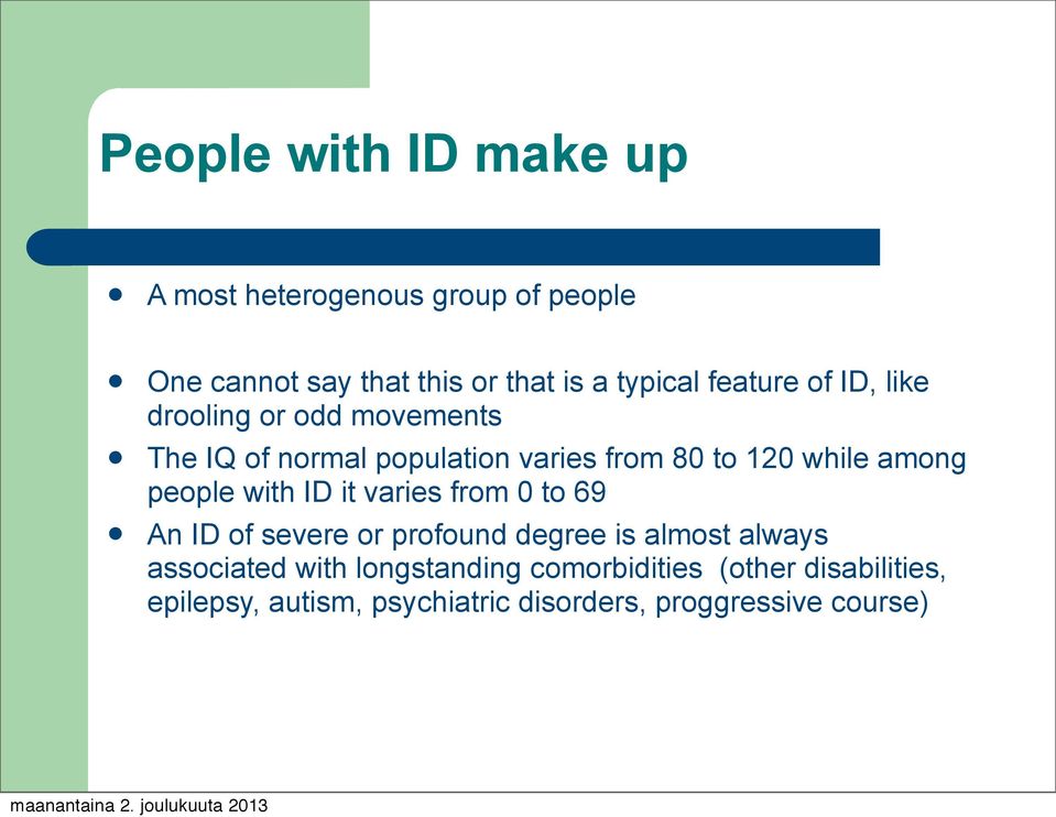 among people with ID it varies from 0 to 69 An ID of severe or profound degree is almost always associated