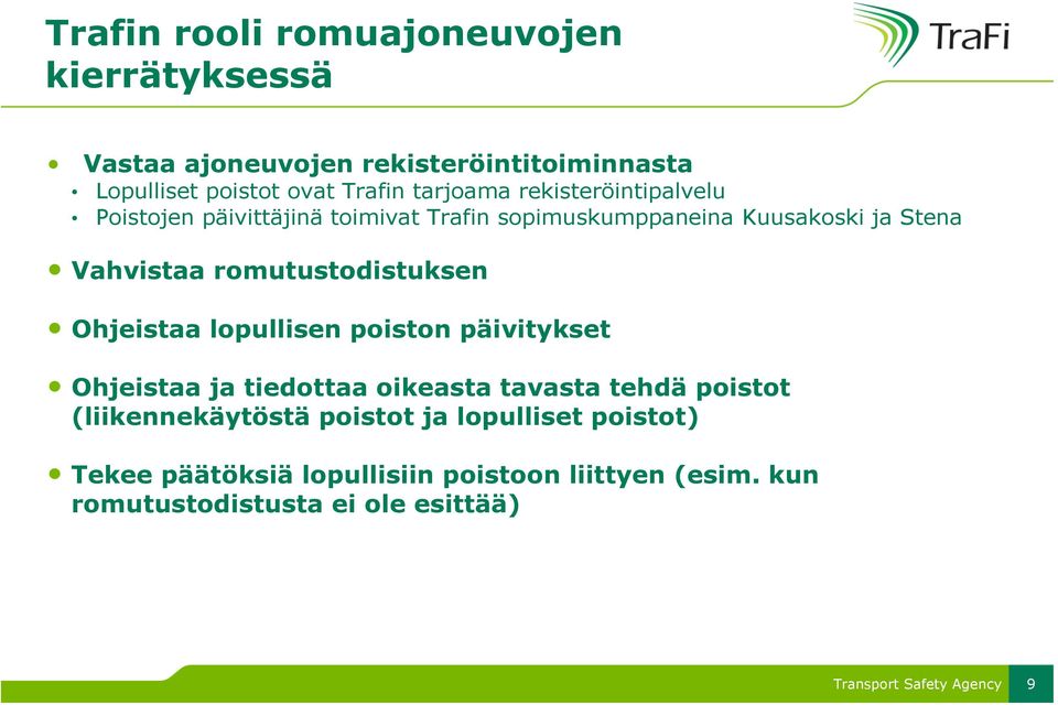 romutustodistuksen Ohjeistaa lopullisen poiston päivitykset Ohjeistaa ja tiedottaa oikeasta tavasta tehdä poistot