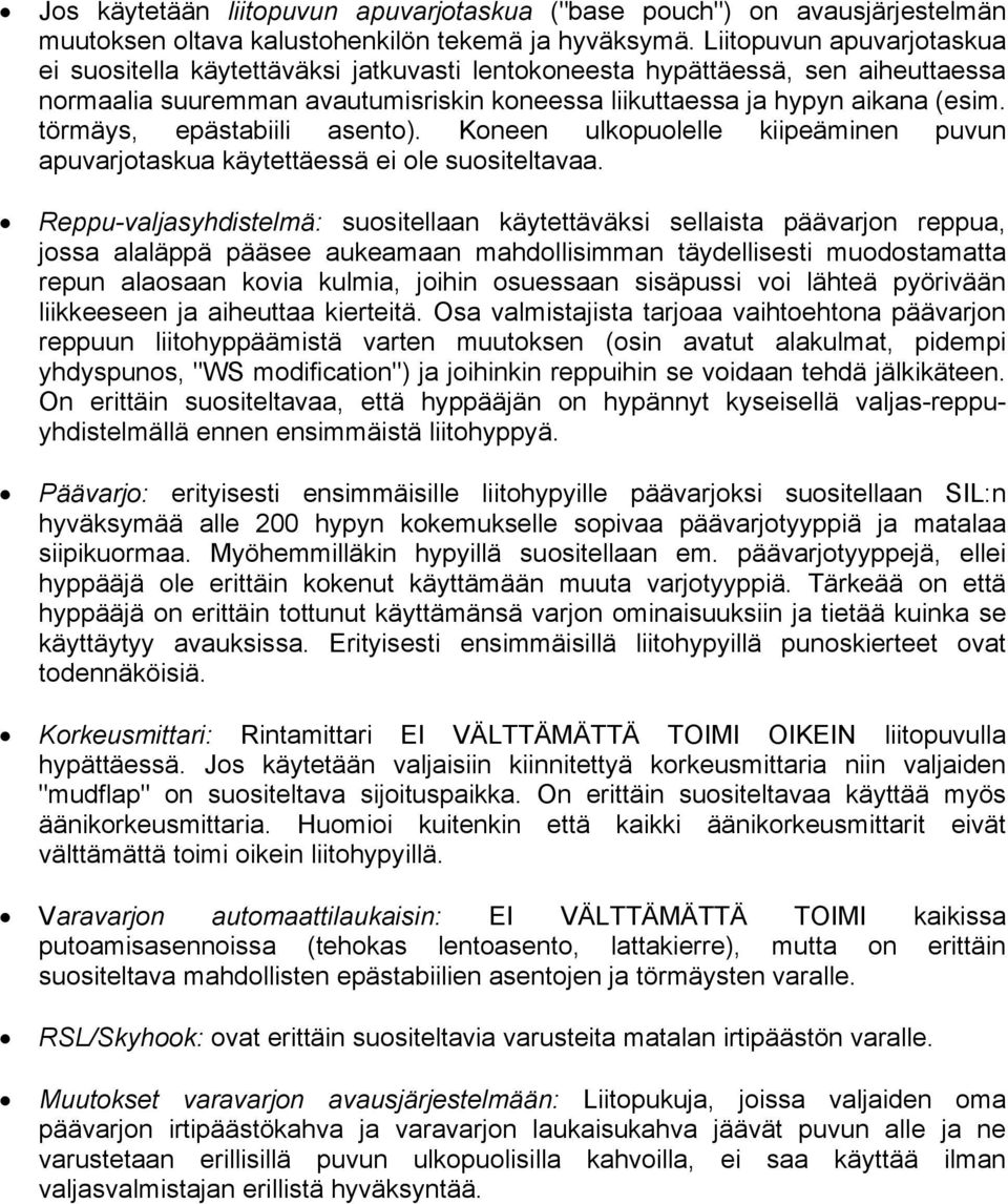 törmäys, epästabiili asento). Koneen ulkopuolelle kiipeäminen puvun apuvarjotaskua käytettäessä ei ole suositeltavaa.