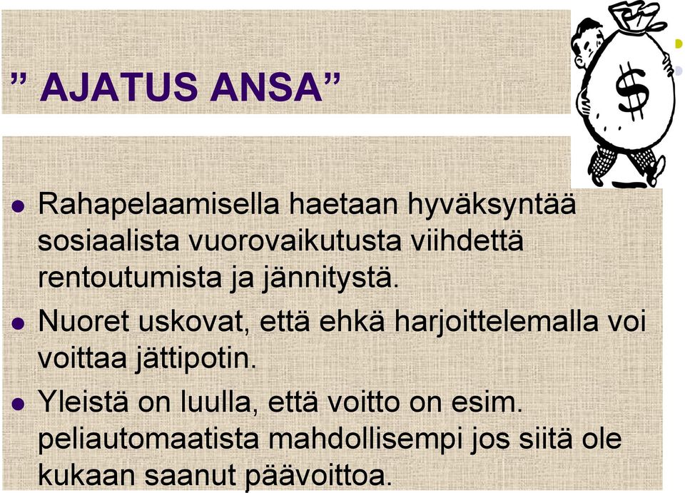 Nuoret uskovat, että ehkä harjoittelemalla voi voittaa jättipotin.