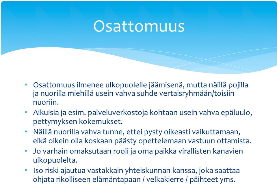 Näillä nuorilla vahva tunne, ettei pysty oikeasti vaikuttamaan, eikä oikein olla koskaan päästy opettelemaan vastuun ottamista.