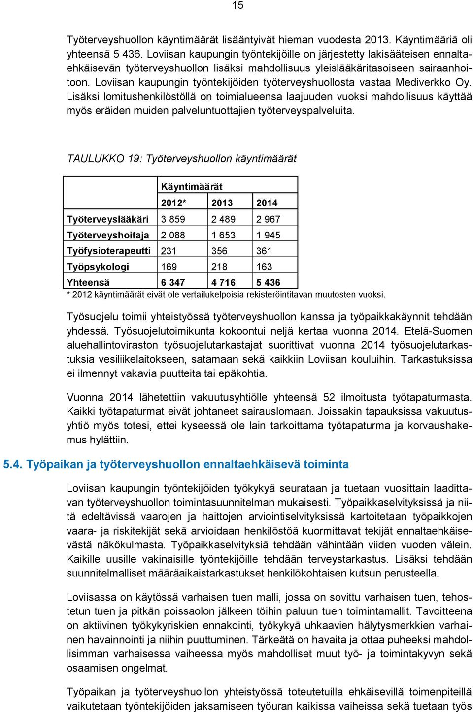 Loviisan kaupungin työntekijöiden työterveyshuollosta vastaa Mediverkko Oy.