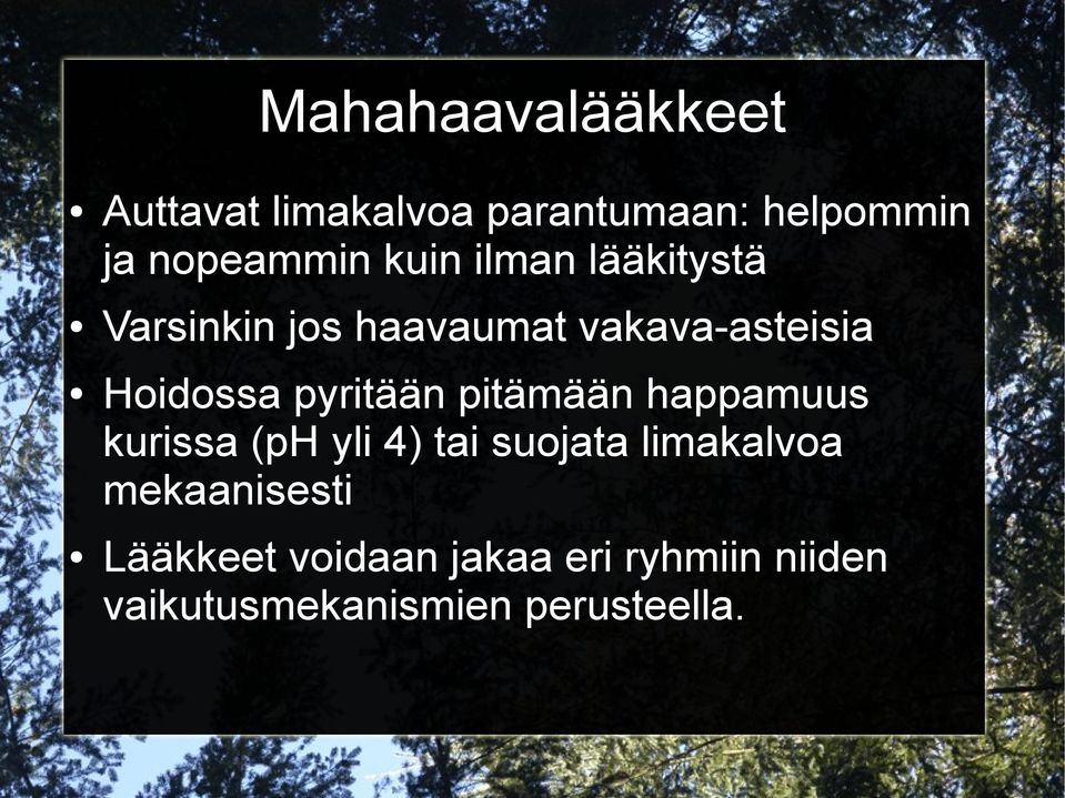 pyritään pitämään happamuus kurissa (ph yli 4) tai suojata limakalvoa