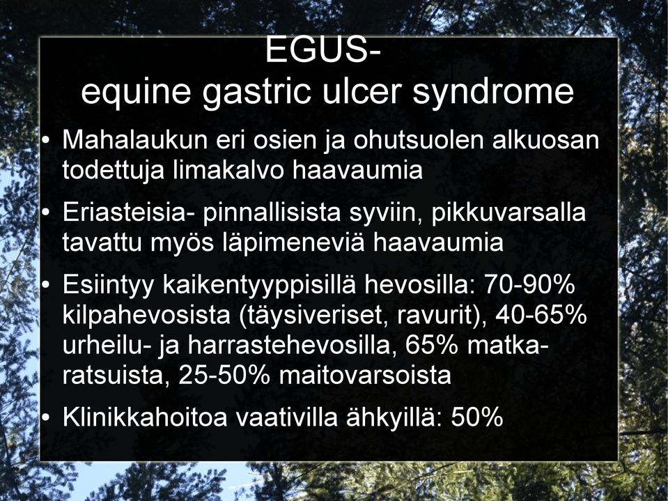 Esiintyy kaikentyyppisillä hevosilla: 70-90% kilpahevosista (täysiveriset, ravurit), 40-65%