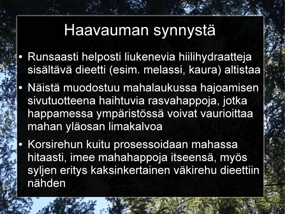 rasvahappoja, jotka happamessa ympäristössä voivat vaurioittaa mahan yläosan limakalvoa Korsirehun