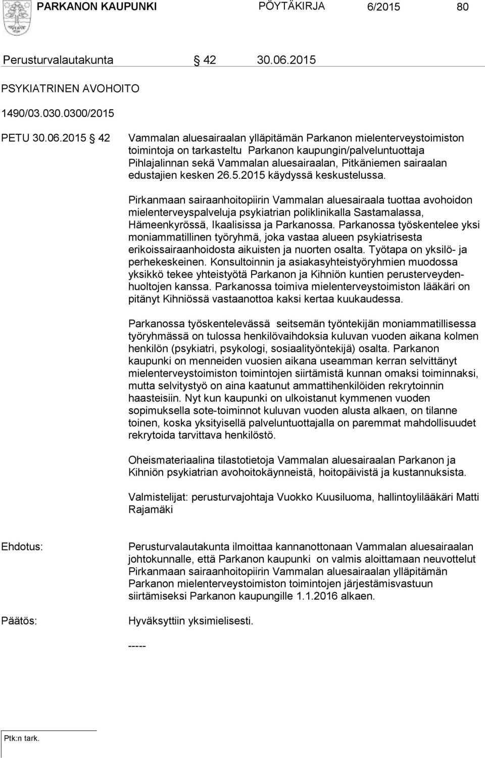 2015 42 Vammalan aluesairaalan ylläpitämän Parkanon mielenterveystoimiston toimintoja on tarkasteltu Parkanon kaupungin/palveluntuottaja Pihlajalinnan sekä Vammalan aluesairaalan, Pitkäniemen