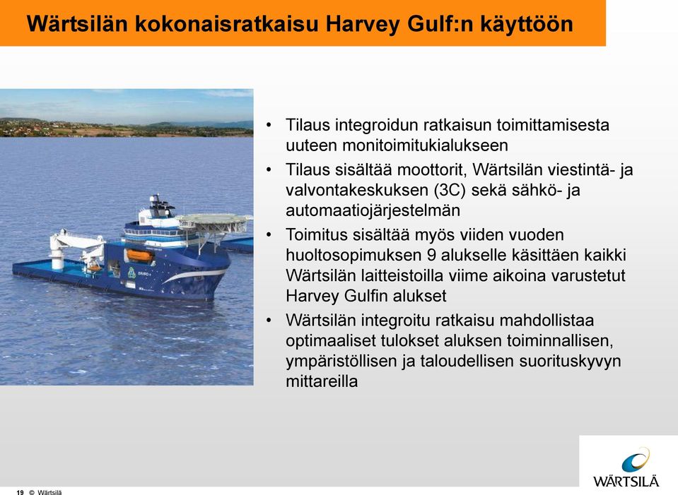 vuoden huoltosopimuksen 9 alukselle käsittäen kaikki Wärtsilän laitteistoilla viime aikoina varustetut Harvey Gulfin alukset Wärtsilän