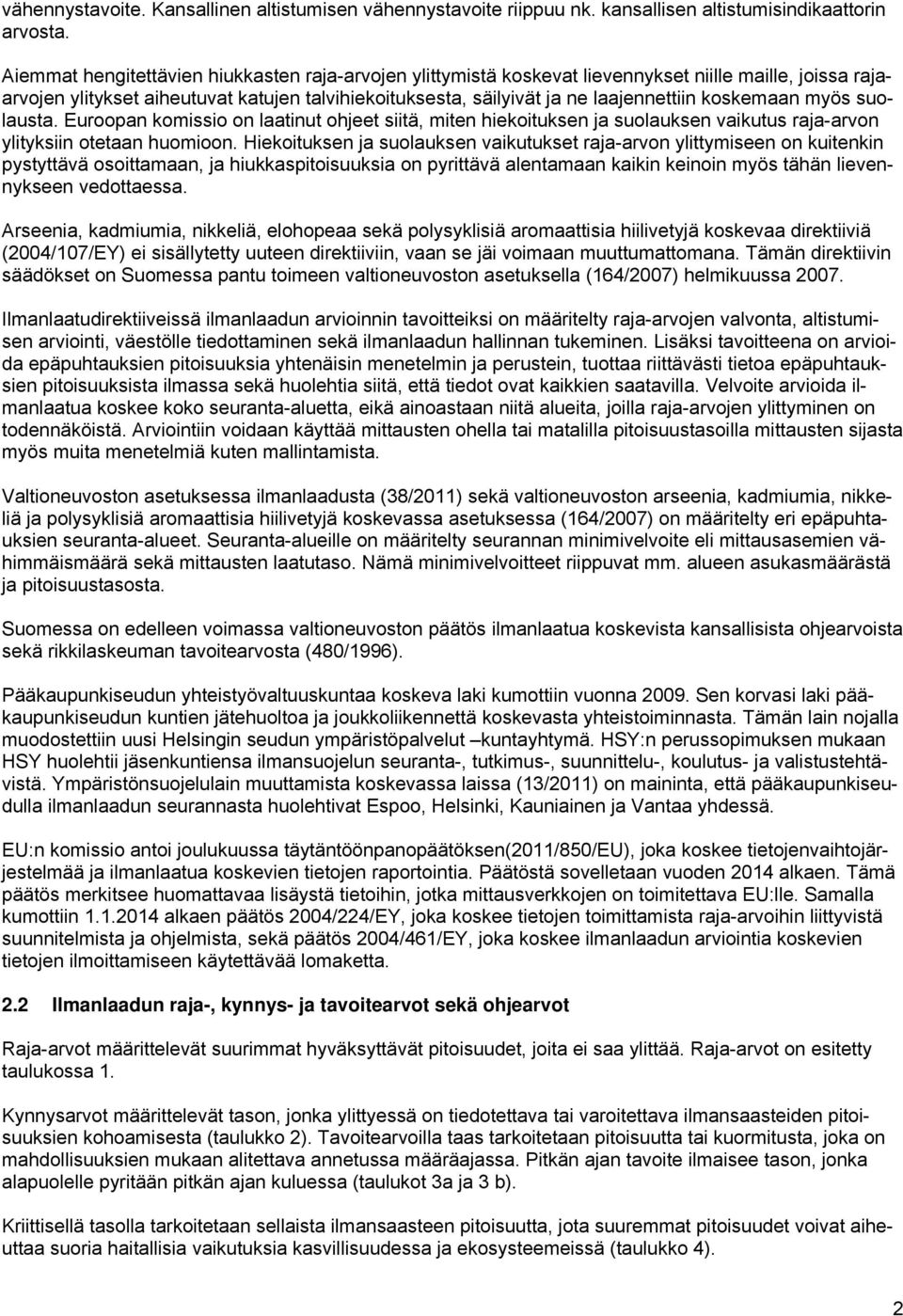 koskemaan myös suolausta. Euroopan komissio on laatinut ohjeet siitä, miten hiekoituksen ja suolauksen vaikutus raja-arvon ylityksiin otetaan huomioon.