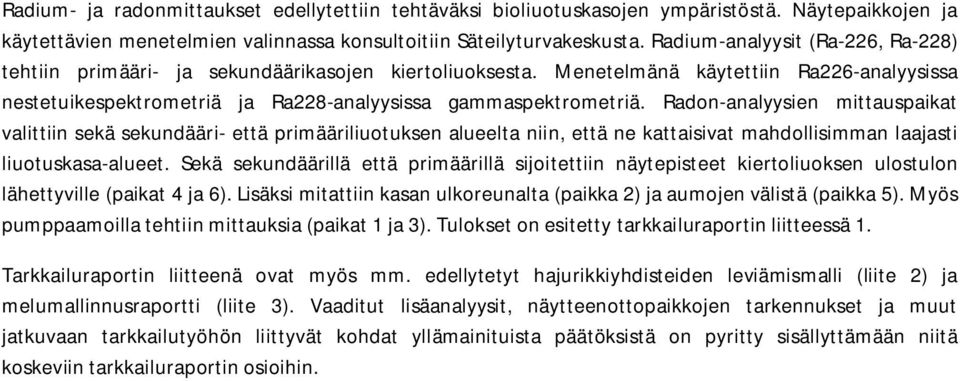 Radon-analyysien mittauspaikat valittiin sekä sekundääri- että primääriliuotuksen alueelta niin, että ne kattaisivat mahdollisimman laajasti liuotuskasa-alueet.