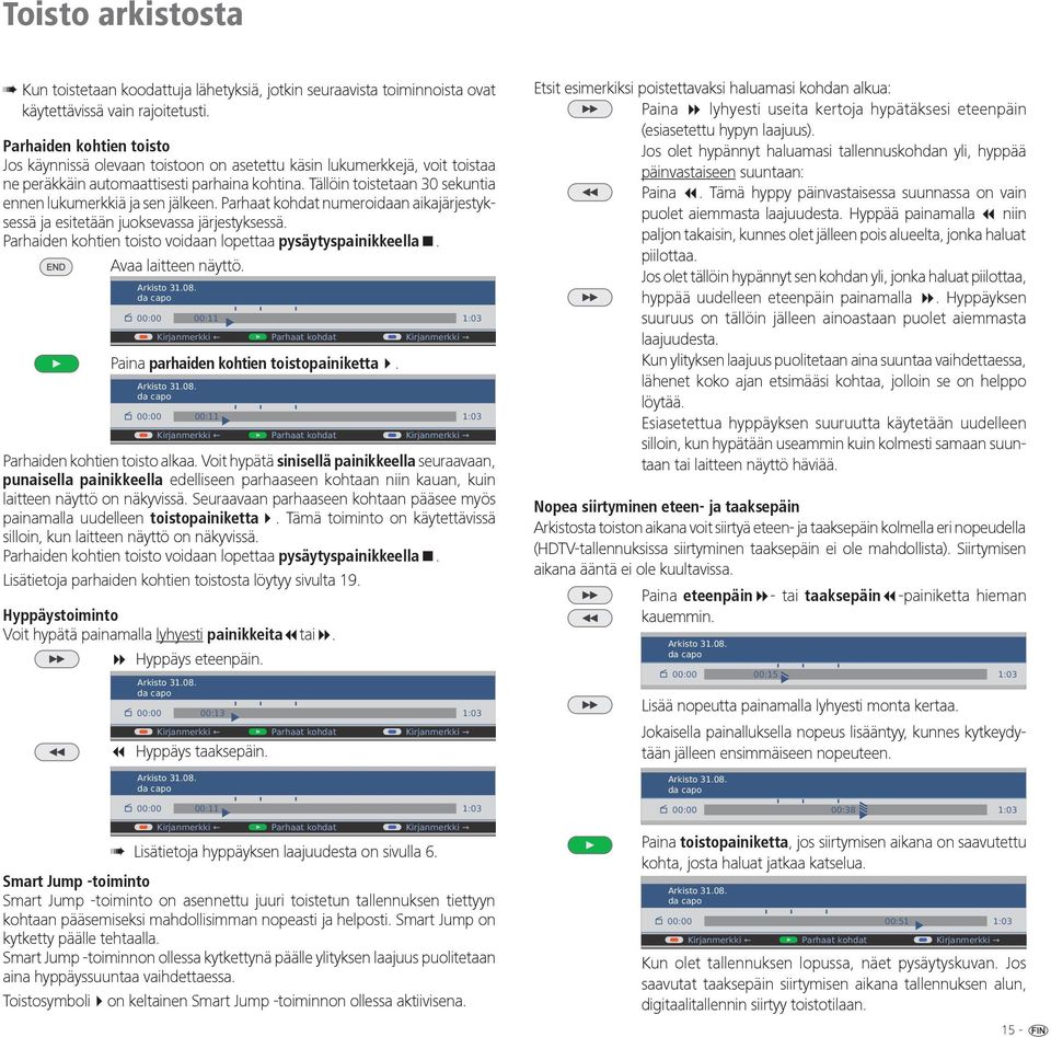 Tällöin toistetaan 30 sekuntia ennen lukumerkkiä ja sen jälkeen. numeroidaan aikajärjestyksessä ja esitetään juoksevassa järjestyksessä.