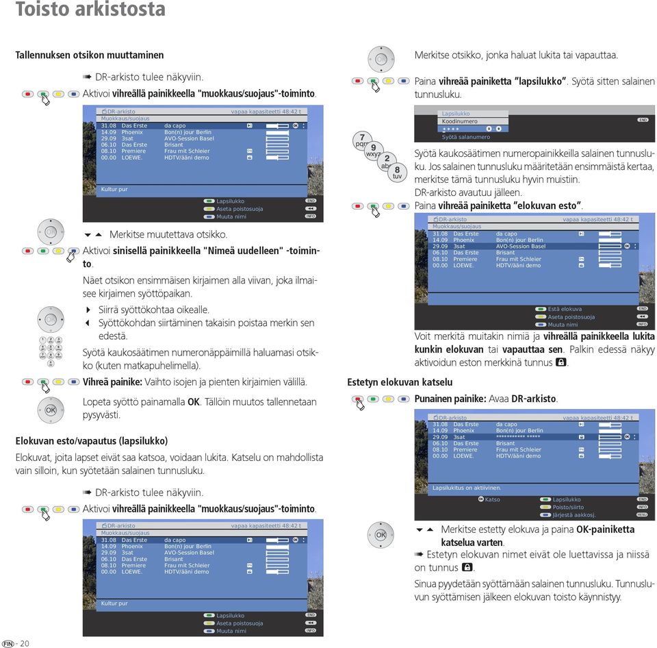 3 Syöttökohdan siirtäminen takaisin poistaa merkin sen edestä. Syötä kaukosäätimen numeronäppäimillä haluamasi otsikko (kuten matkapuhelimella).