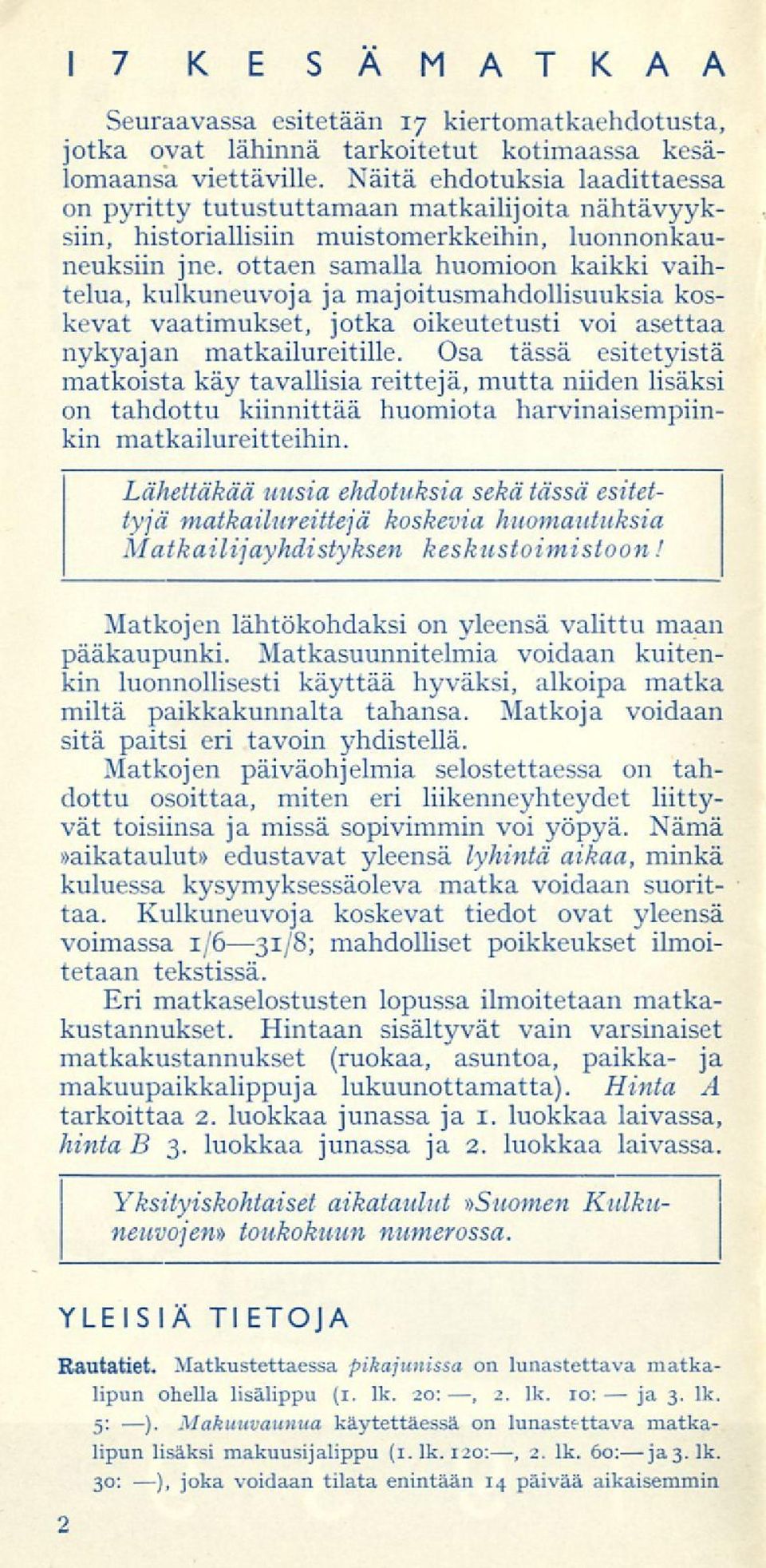 ottaen samalla huomioon kaikki vaihtelua, kulkuneuvoja ja majoitusmahdollisuuksia koskevat vaatimukset, jotka oikeutetusti voi asettaa nykyajan matkailureitille.