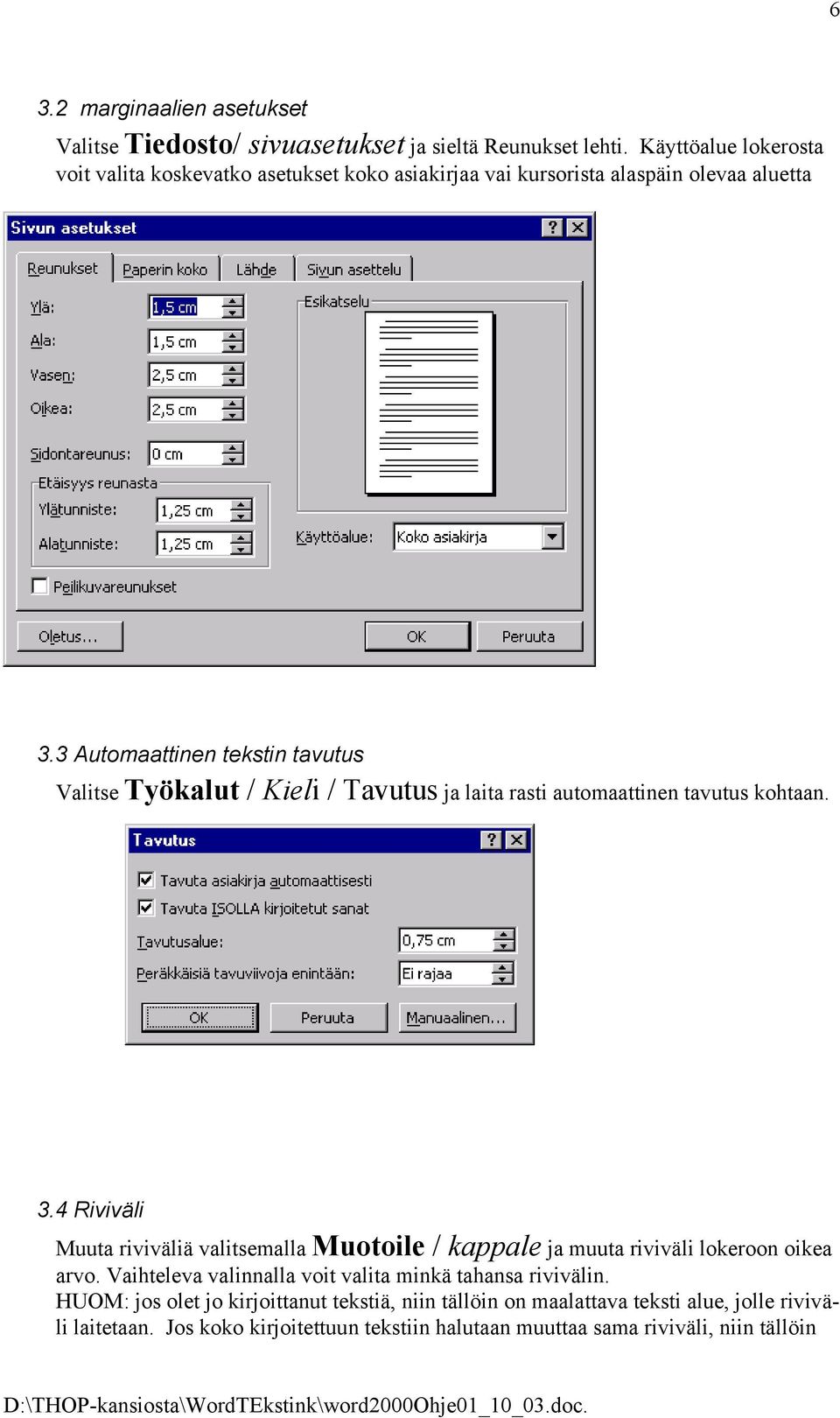 3 Automaattinen tekstin tavutus Valitse Työkalut / Kieli / Tavutus ja laita rasti automaattinen tavutus kohtaan. 3.