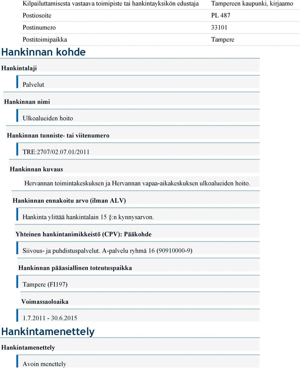 02.07.01/2011 Hankinnan kuvaus Hervannan toimintakeskuksen ja Hervannan vapaa-aikakeskuksen ulkoalueiden hoito.