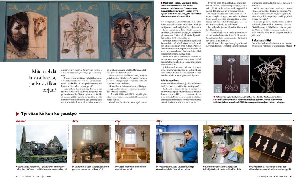 Aluksi oli painetta toteuttaa ne perinteisemmin. Sitten tajusin, että miksi minun pitäisi ruveta tekemään pieniä henkilöryhmiä vain siksi, että edeltäjä teki niitä.