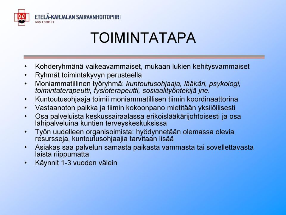 Kuntoutusohjaaja toimii moniammatillisen tiimin koordinaattorina Vastaanoton paikka ja tiimin kokoonpano mietitään yksilöllisesti Osa palveluista keskussairaalassa