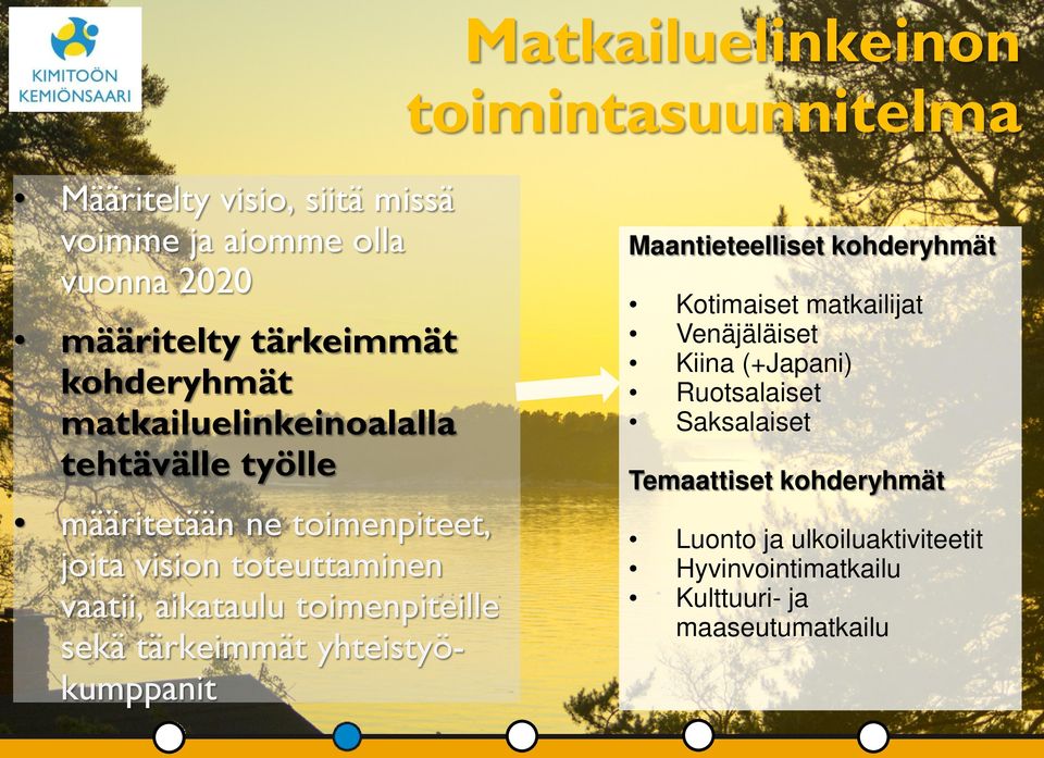 toimenpiteille sekä tärkeimmät yhteistyökumppanit Maantieteelliset kohderyhmät Kotimaiset matkailijat Venäjäläiset Kiina