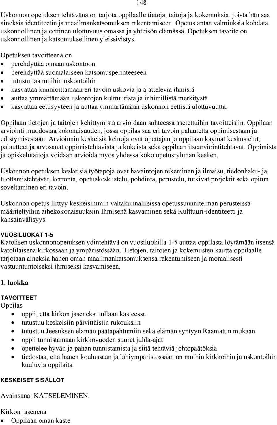148 Opetuksen tavoitteena on perehdyttää omaan uskontoon perehdyttää suomalaiseen katsomusperinteeseen tutustuttaa muihin uskontoihin kasvattaa kunnioittamaan eri tavoin uskovia ja ajattelevia